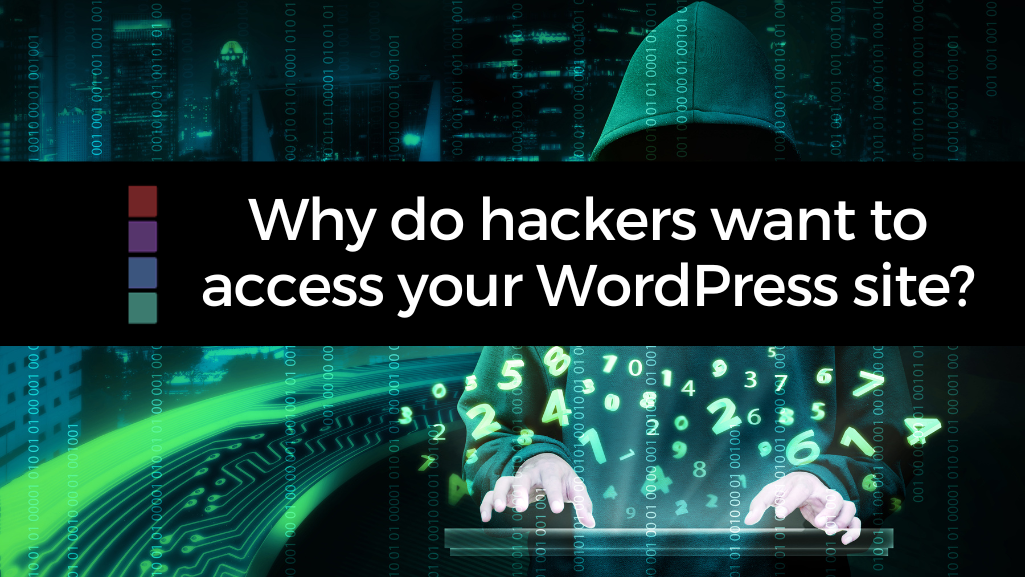 Why do hackers want access to your WordPress website?