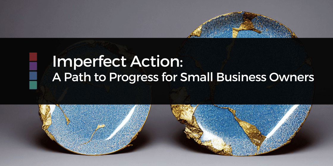 Imperfect Action: A Path to Progress for Small Business Owners