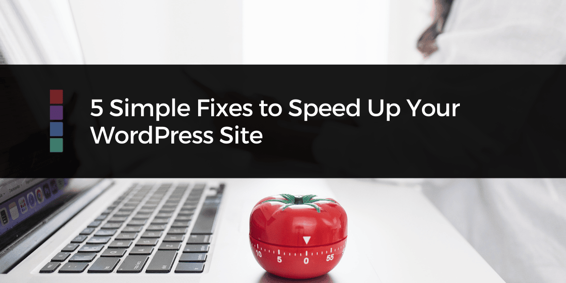 Speed Up Your WordPress Site: 5 Simple Fixes You Can Do Today